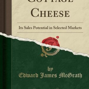 Cottage Cheese: Its Sales Potential in Selected Markets (Classic Reprint)
